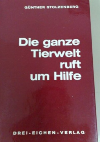Die ganze Tierwelt ruft um Hilfe - Günther Stolzenberg