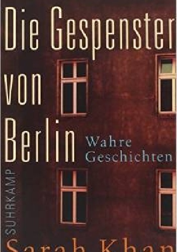 Die Gespenster von Berlin: Wahre Geschichten - Sarah Khan
