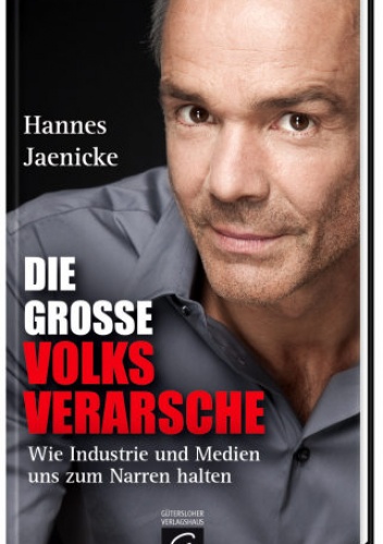 Die große Volksverarsche: Wie Industrie und Medien uns zum Narren halten. - Hannes Jaenicke