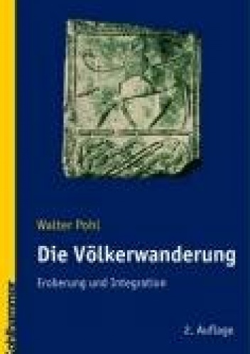 Die Völkerwanderung: Eroberung und Integration - Walter Pohl