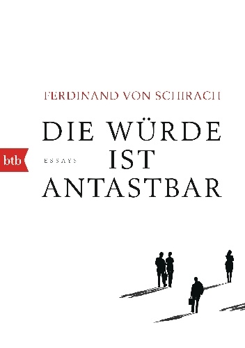 Die Würde ist antastbar - Ferdinand von Schirach
