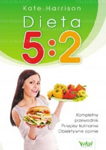 Dieta 5:2 - Kompletny przewodnik. Przepisy kulinarne. Obiektywne opinie - Kate Harrison