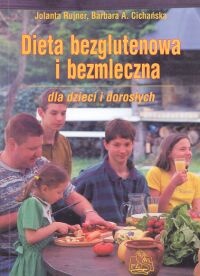 Dieta bezglutenowa i bezmleczna dla dzieci i dorosłych - Jolanta Rujner, Barbara Cichańska A.