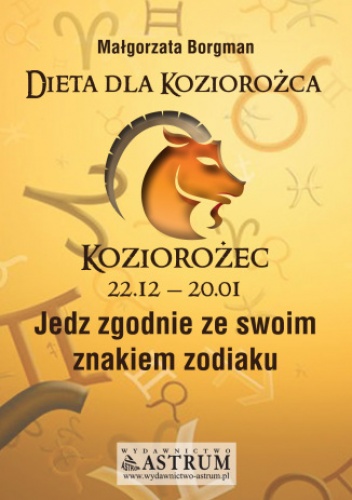 Dieta dla Koziorożca. Jedz zgodnie ze swoim znakiem zodiaku - Małgorzata Borgman