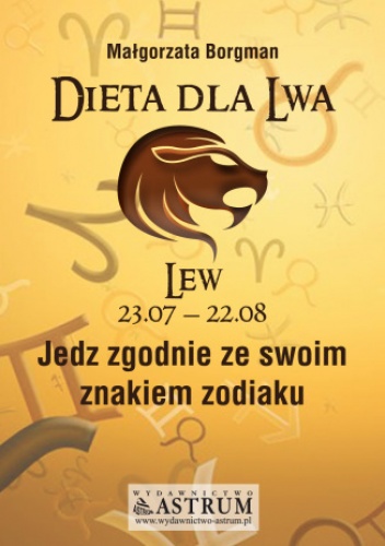 Dieta dla Lwa. Jedz zgodnie ze swoim znakiem zodiaku - Małgorzata Borgman