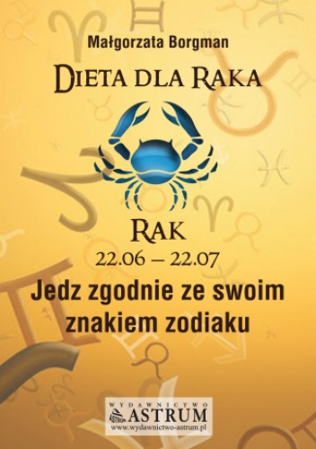 Dieta dla Raka. Jedz zgodnie ze swoim znakiem zodiaku - Małgorzata Borgman
