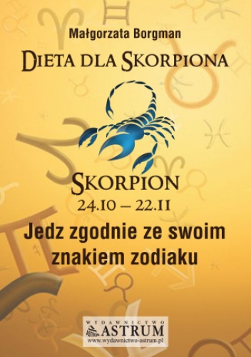 Dieta dla Skorpiona. Jedz zgodnie ze swoim znakiem zodiaku - Małgorzata Borgman