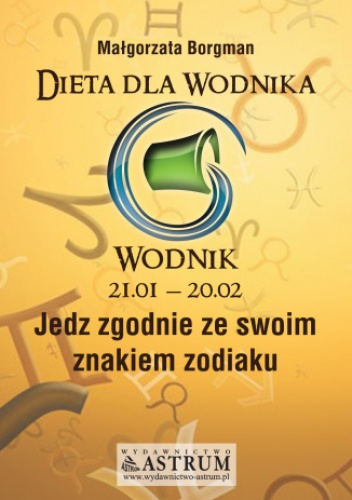 Dieta dla Wodnika. Jedz zgodnie ze swoim znakiem zodiaku - Małgorzata Borgman