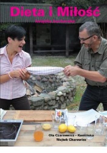 Dieta i Miłość. Książka kucharska - Ola Czarnewicz-Kamińska, Wojciech Charewicz