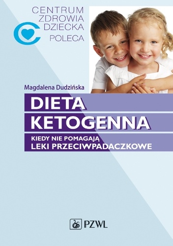 Dieta ketogenna. Kiedy nie pomagają leki przeciwpadaczkowe - Magdalena Dudzińska, Celina Kempa