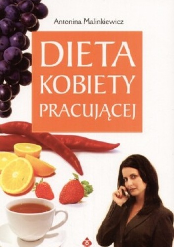 Dieta kobiety pracującej - Antonina Malinkiewicz