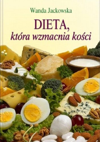 Dieta, która wzmacnia kości - Wanda Jackowska