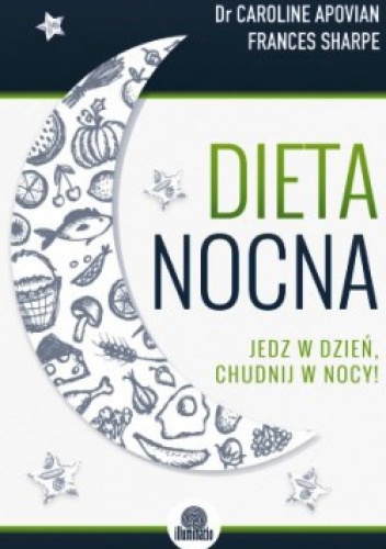 Dieta nocna. Jedz w dzień, chudnij w nocy! - Frances Sharpe, Caroline Apovian