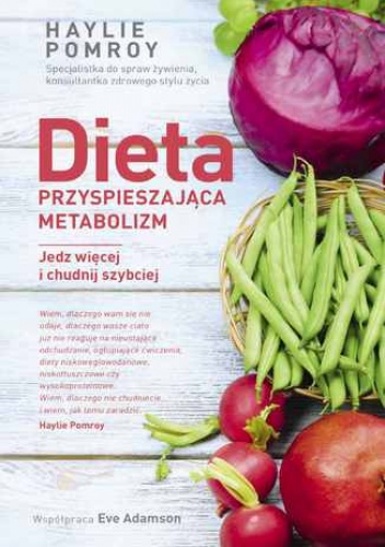 Dieta przyspieszająca metabolizm. Jedz więcej i chudnij szybciej - Eve Adamson, Haylie Pomroy