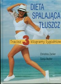 Dieta spalająca tłuszcz : tracisz 3 kilogramy tygodniowo : ponad 100 smakowitych przepisów kulinarnych - Christina Zacker, Sonja Mutter