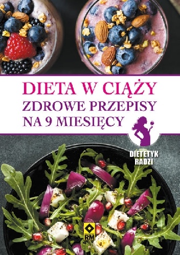 Dieta w ciąży. Zdrowe przepisy na 9 miesięcy - praca zbiorowa