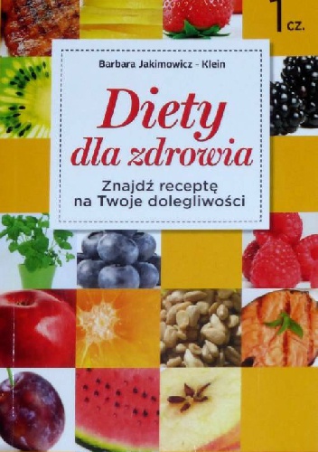 Diety dla zdrowia. Znajdź receptę na Twoje dolegliwości - Barbara Jakimowicz-Klein