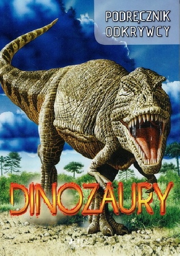 Dinozaury. Podręcznik odkrywcy - autor nieznany