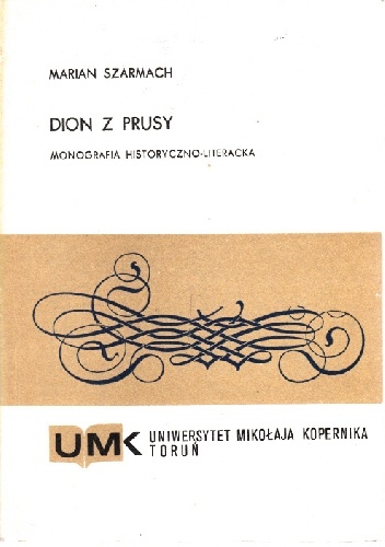 Dion z Prusy. Monografia historyczno-literacka - Marian Szarmach
