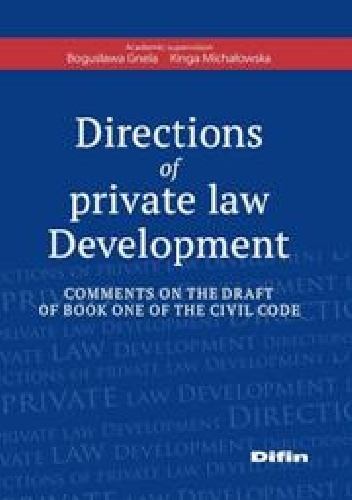 Directions of private law Development. Comments on the draft of book one of the civil code - Kinga Michałowska, Bogusława Gnela