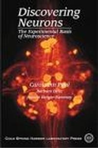 Discovering Neurons Experimental Basis of Neuroscience - Carol Paul