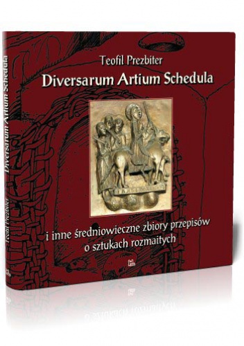 Diversarum Artium Schedula. Średniowieczny zbiór przepisów o sztukach rozmaitych - Teofil Prezbiter