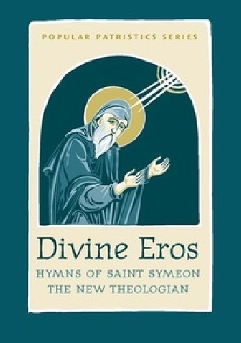 Divine Eros. Hymns of Saint Symeon The New Teologian - Szymon Nowy Teolog