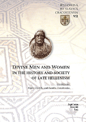 Divine Men and Women in the History and Society of Late Hellenism - Maria Dzielska, Kamilla Twardowska