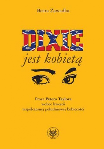 Dixie jest kobietą. Proza Petera Taylora wobec kwestii współczesnej południowej kobiecości - Zawadka Beata