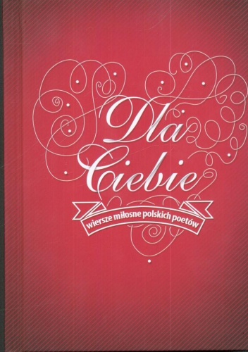 Dla Ciebie. Wiersze miłosne polskich poetów - praca zbiorowa