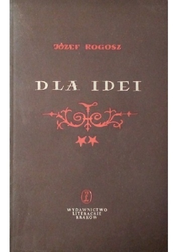 Dla idei. Powieść z niedalekiej przeszłości t. II - Józef Rogosz