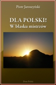 Dla Polski! W blasku mistrzów - Piotr Jaroszyński