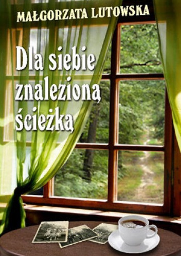 Dla siebie znalezioną ścieżką - Małgorzata Lutowska