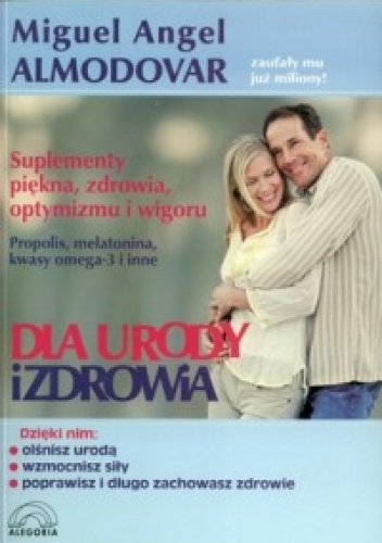 Dla urody i zdrowia. Suplementy piękna, zdrowia, optymizmu i wigoru - Miguel Angel Almodovar