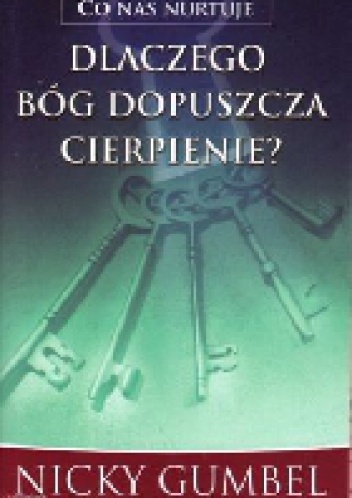 Dlaczego Bóg dopuszcza cierpienie - Nicky Gumbel