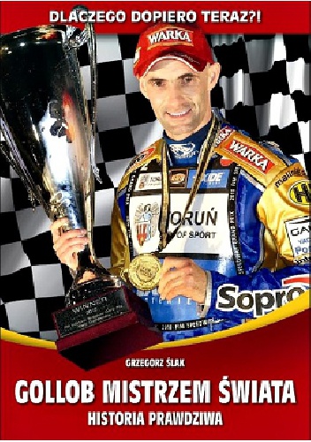 Dlaczego dopiero teraz?! Gollob Mistrzem Świata: historia prawdziwa
