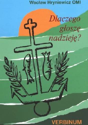Dlaczego głoszę nadzieję? - Wacław Hryniewicz