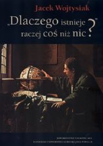 Dlaczego istnieje raczej coś niż nic? - Jacek Wojtysiak