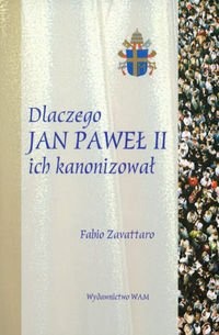 Dlaczego Jan Paweł II ich kanonizował - Fabio Zavattaro