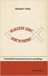 Dlaczego jemy ryby w piątek? O katolickich korzeniach prawie wszystkiego - Michael P. Foley