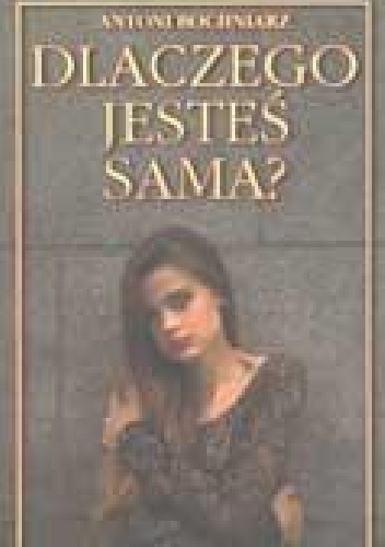 Dlaczego jesteś sama? - Antoni Bochniarz