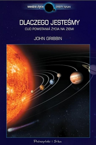 Dlaczego jesteśmy. Cud powstania życia na Ziemi - John Gribbin
