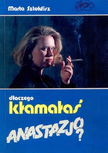 Dlaczego kłamałaś Anastazjo? - Marta Sztokfisz
