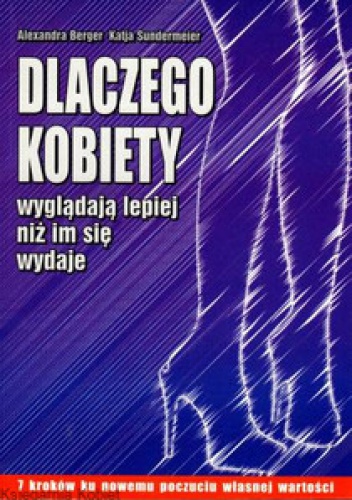 Dlaczego kobiety wyglądają lepiej niż im się wydaje - Alexandra Berger, Katja Sundermeier