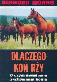 Dlaczego koń rży. O czym mówi nam zachowanie konia - Desmond John Morris