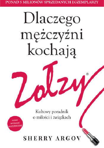 Dlaczego mężczyźni kochają zołzy. Kultowy poradnik o miłości i związkach - Sherry Argov