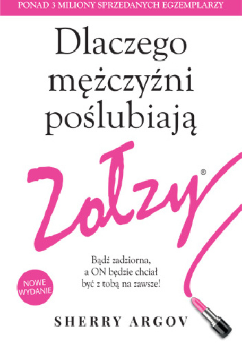Dlaczego mężczyźni poślubiają zołzy. Bądź zadziorna, a ON będzie chciał być z tobą na zawsze! - Sherry Argov