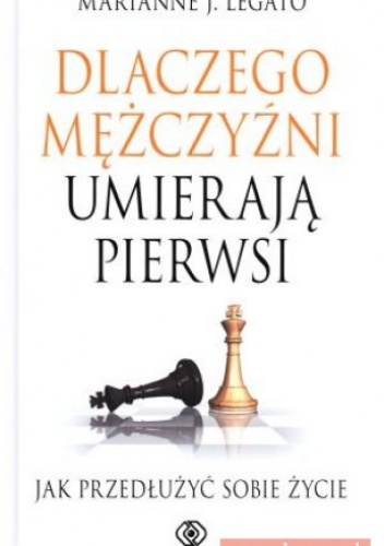 Dlaczego Mężczyźni Umierają Pierwsi - Marianne J. Legato