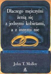 Dlaczego mężczyźni żenią się z jednymi kobietami, a z innymi nie /Uczucia - John Molloy