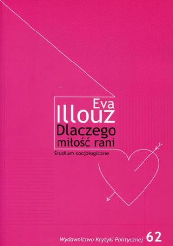 Dlaczego miłość rani? Studium socjologiczne - Eva Illouz